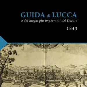 Guida di Lucca (rist. anast. Lucca, 1843) Occasione