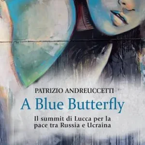 A Blue Butterfly. Il summit di Lucca per la pace tra Russia e Ucraina Saldi