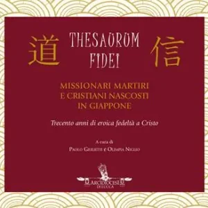 Thesaurum Fidei. Missionari martiri e cristiani nascosti in Giappone Subito Disponibile