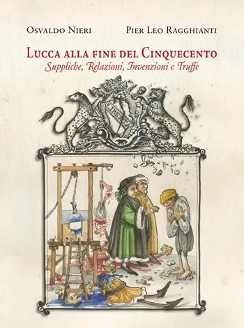Lucca alla fine del Cinquecento. Suppliche, relazioni, invenzioni, truffe Promozione