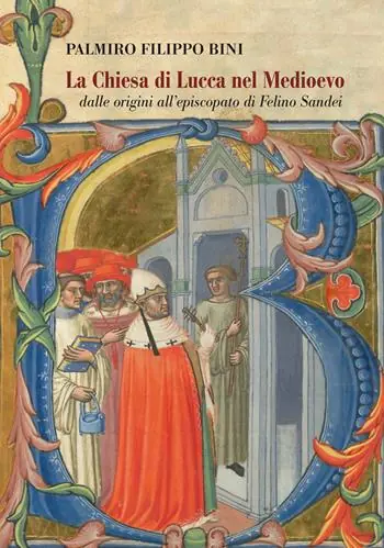Reso Gratuito La Chiesa di Lucca nel Medioevo, dalle origini all‘episcopato di Felino Sandei
