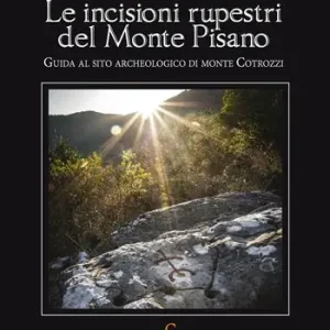 Vendita Finale Le incisioni rupestri del Monte Pisano. Guida al sito archeologico di monte Cotrozzi