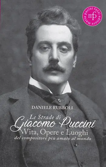 Reso Gratuito Le strade di Giacomo Puccini. Vita, opere e luoghi del compositore più amato al mondo