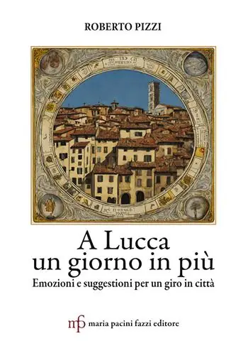 A Lucca un giorno in più. Emozioni e suggestioni per un giro in città Vendita Finale