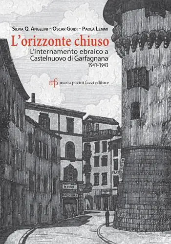 L‘orizzonte chiuso. L‘internamento ebraico a Castelnuovo di Garfagnana 1941-1943 Ultimissimo Modello