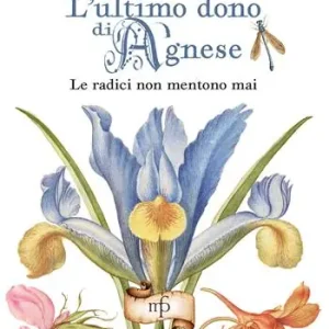 L‘ultimo dono di Agnese. Le radici non mentono mai Prezzo Basso