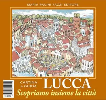 Popolare Lucca scopriamo insieme la città. Ediz. illustrata