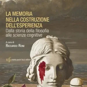 La memoria nella costruzione dell‘esperienza. Dalla storia della filosofia alle scienze cognitive Soddisfatti O Rimborsati
