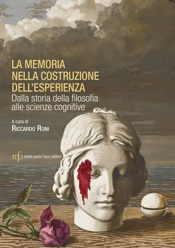 La memoria nella costruzione dell‘esperienza. Dalla storia della filosofia alle scienze cognitive Soddisfatti O Rimborsati