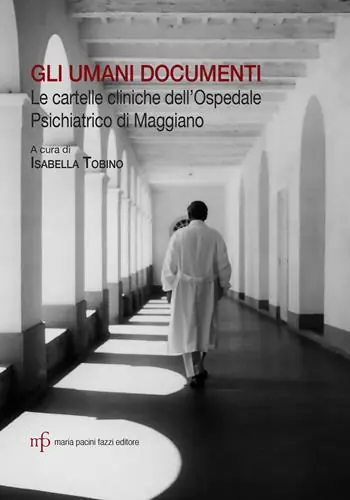 Gli umani documenti. Le cartelle cliniche dell‘ospedale psichiatrico di Maggiano Direttamente Dal Produttore
