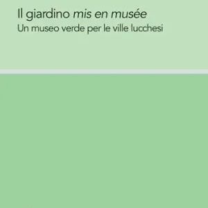 Offerta Il giardino mis en musée. Un museo verde per le ville lucchesi