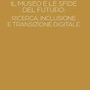 Promo Stagionale Il museo e le sfide del futuro ricerca, inclusione e transizione digitale