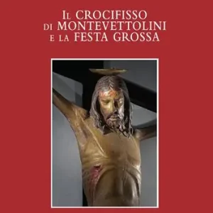 Ordina Subito Il crocifisso ddi Montevettolini e la Festa Grossa