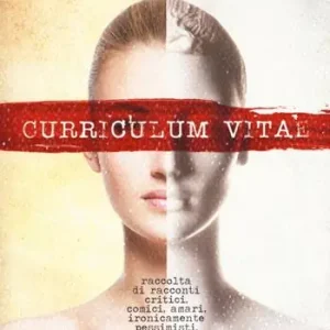 Curriculum Vitae. Raccolta di racconti critici, comici, amari, ironicamente pessimisti, eroticamente grotteschi. Subito Disponibile