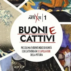 Scelto Dai Clienti Buoni e cattivi. Piccoli ma evidenti indizi di bontà e di cattiveria in 12 capolavori della pittura. Ediz. a colori