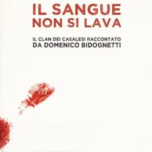 Il sangue non si lava. Il clan dei Casalesi raccontato da Domenico Bidognetti Nuovo Arrivo