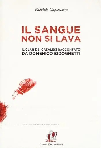 Il sangue non si lava. Il clan dei Casalesi raccontato da Domenico Bidognetti Nuovo Arrivo