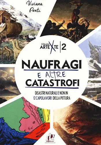 Naufragi e altre catastrofi. Disastri naturali e non in 12 capolavori della pittura. Ediz. a colori Ultima Occasione