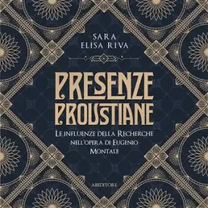 Sconto Presenze proustiane. Le influenze della Recherche nell’opera di Eugenio Montale