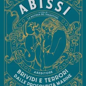Abissi. Brividi e terrori dalle profondità marine Quantità Limitata