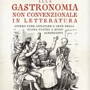 Prezzo Ridotto Piccola guida tascabile alla gastronomia non convenzionale in letteratura. Ovvero come applicare l‘arte della buona cucina per scopi alternativi