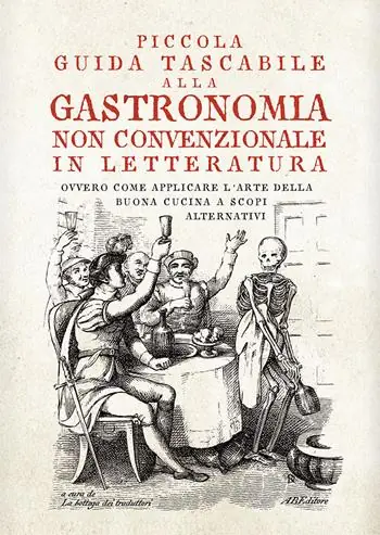 Prezzo Ridotto Piccola guida tascabile alla gastronomia non convenzionale in letteratura. Ovvero come applicare l‘arte della buona cucina per scopi alternativi
