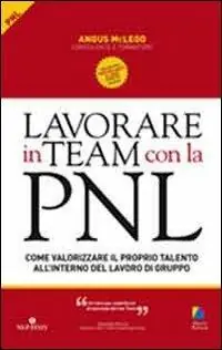 Lavorare in team con la PNL. Come valorizzare il proprio talento all‘interno del lavoro di gruppo Offerta Limitata