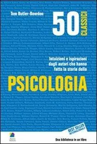 50 classici della psicologia. Intuizioni e ispirazioni dagli autori che hanno fatto la storia della psicologia Acquista Ora