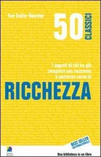 50 classici della ricchezza. I segreti di chi ha già compiuto con successo il percorso verso la ricchezza Solo Oggi