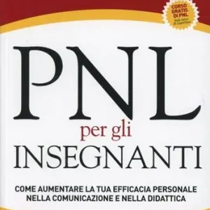 PNL per gli insegnanti. Come aumentare la tua efficacia personale nella comunicazione e nella didattica Bestseller