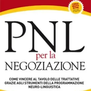 Direttamente Dal Produttore PNL per la negoziazione. Come vincere al tavolo delle trattative grazie agli strumenti della programmazione neuro-linguistica