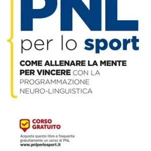 PNL per lo sport. Come allenare la mente per vincere con la programmazione neuro-linguistica Prezzo Conveniente