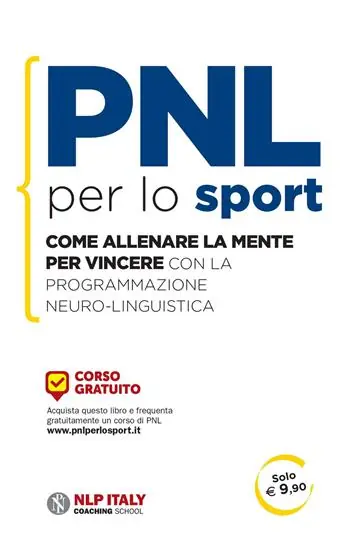 PNL per lo sport. Come allenare la mente per vincere con la programmazione neuro-linguistica Prezzo Conveniente