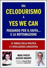 Compra Oggi Stesso Dal celodurismo a yes we can passando per il vaffa... e la rottamazione. Le parole della politica e l‘intelligenza linguistica