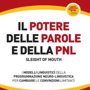 Compra Online Il potere delle parole e della PNL. I modelli linguistici della programmazione neuro-linguistica per cambiare le convinzioni limitanti