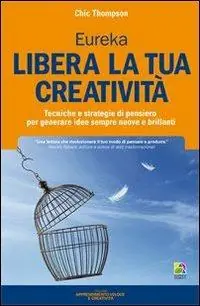 Prezzo Di Fabbrica Libera la tua creatività. Tecniche e strategie di pensiero per generare idee sempre nuove e brillanti