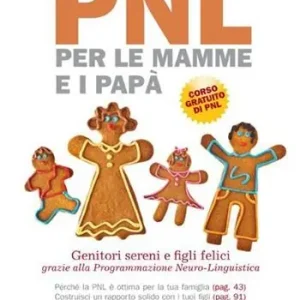 PNL per le mamme e i papà. Genitori sereni e figli felici grazie alla programmazione neuro-linguistica Direttamente Dal Produttore