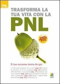 Non Perdere Trasforma la tua vita con la PNL. Il cambiamento inizia da qui