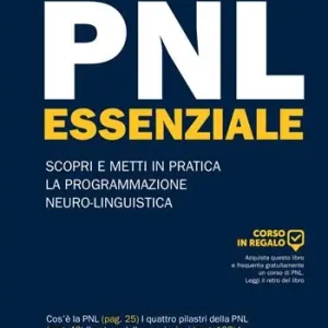 Professionale PNL essenziale. Scopri e metti in pratica la programmazione neuro-linguistica