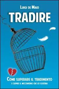 Compra Online Tradire. Come superare il tradimento e capire il meccanismo che lo scatena