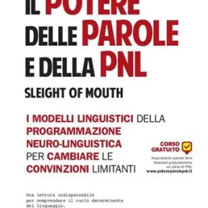 Spedito Oggi Il potere delle parole e della PNL. I modelli linguistici della programmazione neuro-linguistica per cambiare le convinzioni limitanti