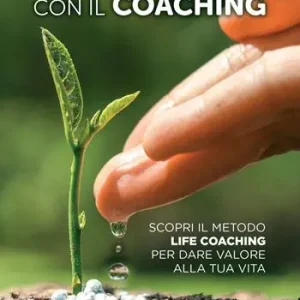 Economico Il meglio di te con il coaching. Scopri il metodo più efficace per dare valore alla tua vita