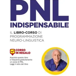 Spedito Oggi PNL indispensabile. Il libro-corso di programmazione neuro-linguistica