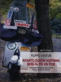 Intanto Dustin Hoffman non fa più un film. L‘indimenticabile Bologna degli anni Ottanta Offerta Lampo