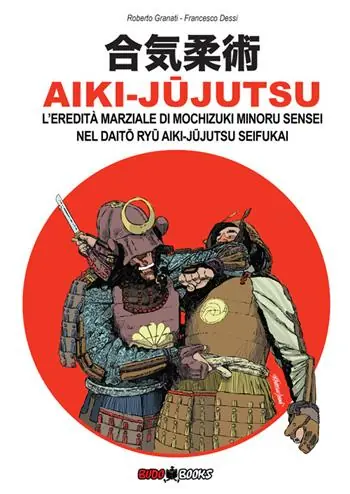 Esclusivo Aiki-Jujutsu. L‘eredità marziale di Mochizuki Minoru nel Daito ryu Aiki-jujutsu Seifukai. Ediz. italiana, francese, inglese e spagnola