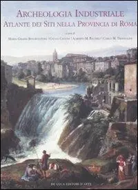 Spedizione Espresso Archeologia industriale. Atlante dei siti nella provincia di Roma. Ediz. illustrata