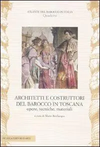 Architetti e costruttori del barocco in Toscana. Opere, tecniche, materiali. Ediz. illustrata Non Perdere