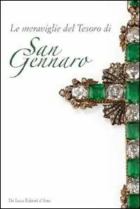 Ultimissimo Modello Le meraviglie del tesoro di San Gennaro. Le pietre della devozione. Ediz. illustrata
