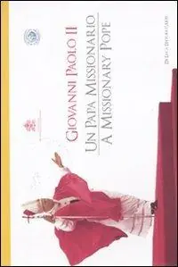 Giovanni Paolo II. Un papa missionario. Ediz. illustrata Solo Oggi