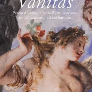 Vanitas. Percorsi iconografici nell‘arte genovese tra Cinquecento ed età Barocca Direttamente Dal Produttore